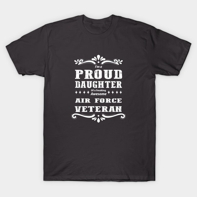 Proud Daughter Of A  Air Force Veteran T-Shirt by Oiyo